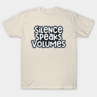 Silence Speaks Volumes T-Shirt